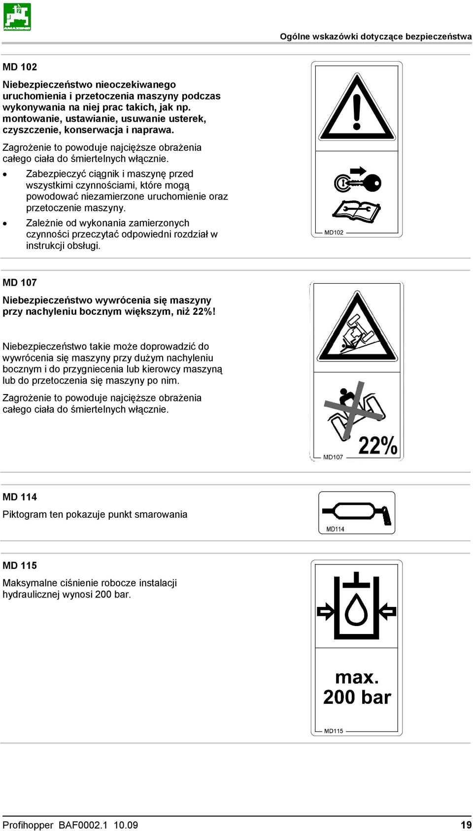 Zabezpieczyć ciągnik i maszynę przed wszystkimi czynnościami, które mogą powodować niezamierzone uruchomienie oraz przetoczenie maszyny.