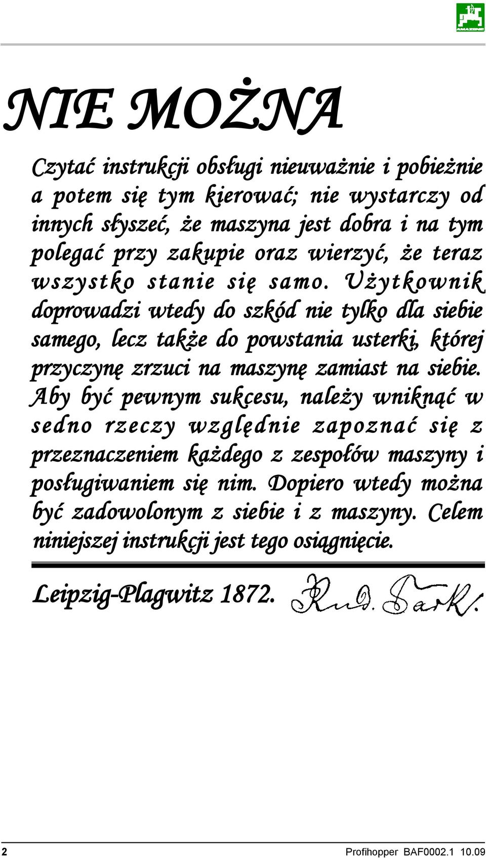 Użytkownik doprowadzi wtedy do szkód nie tylko dla siebie samego, lecz także do powstania usterki, której przyczynę zrzuci na maszynę zamiast na siebie.