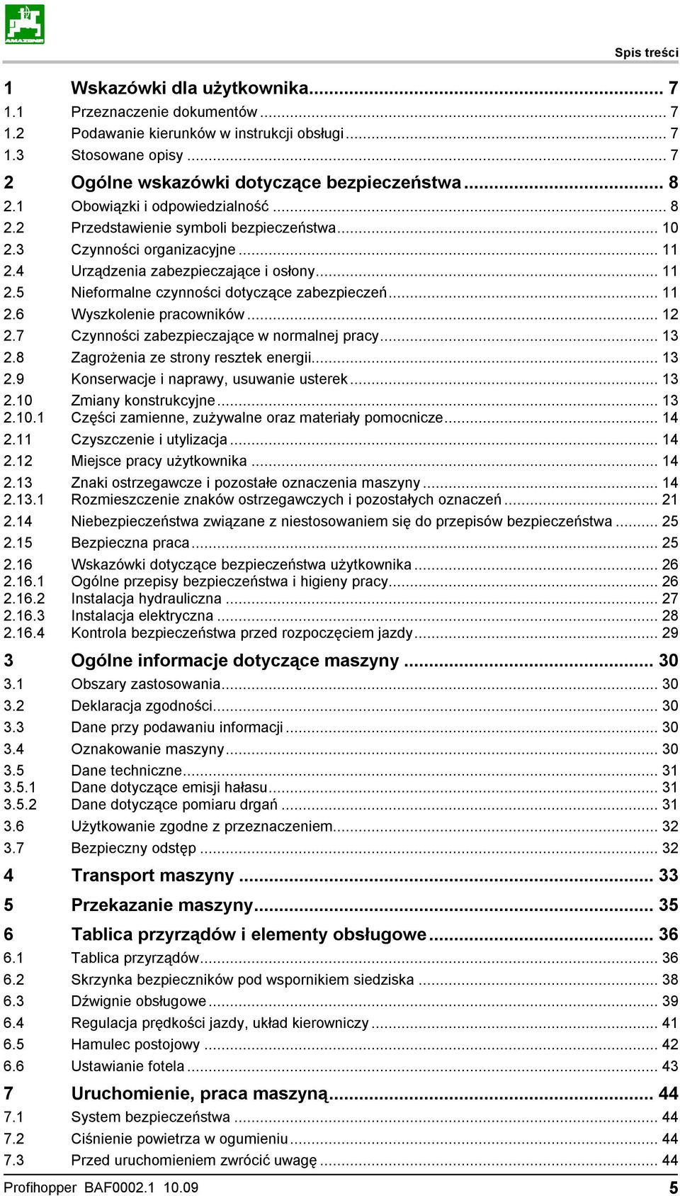 .. 11 2.6 Wyszkolenie pracowników... 12 2.7 Czynności zabezpieczające w normalnej pracy... 13 2.8 Zagrożenia ze strony resztek energii... 13 2.9 Konserwacje i naprawy, usuwanie usterek... 13 2.10 2.