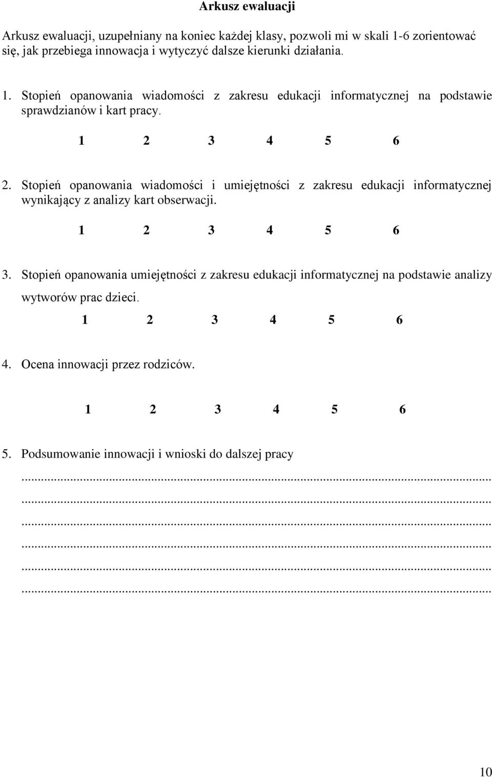 Stopień opanowania wiadomości i umiejętności z zakresu edukacji informatycznej wynikający z analizy kart obserwacji. 1 2 3 4 5 6 3.