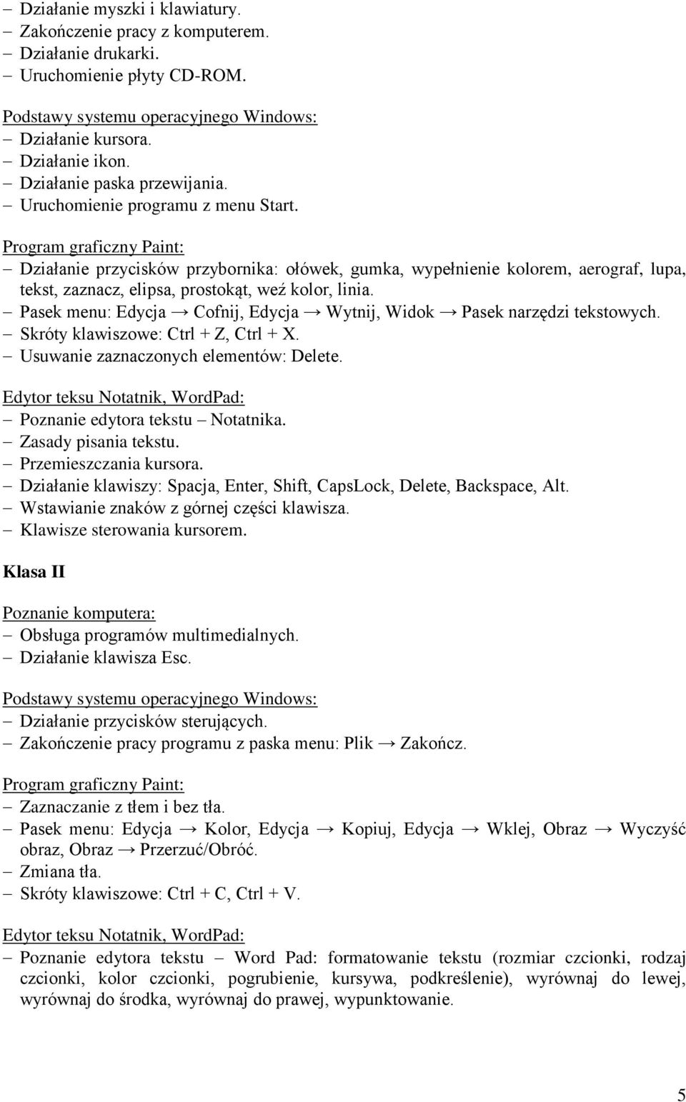 Program graficzny Paint: Działanie przycisków przybornika: ołówek, gumka, wypełnienie kolorem, aerograf, lupa, tekst, zaznacz, elipsa, prostokąt, weź kolor, linia.