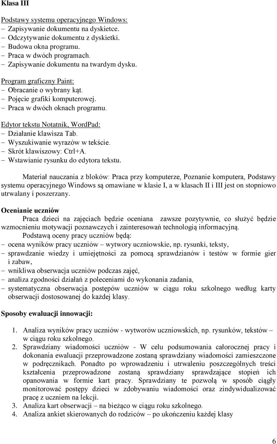 Edytor tekstu Notatnik, WordPad: Działanie klawisza Tab. Wyszukiwanie wyrazów w tekście. Skrót klawiszowy: Ctrl+A. Wstawianie rysunku do edytora tekstu.
