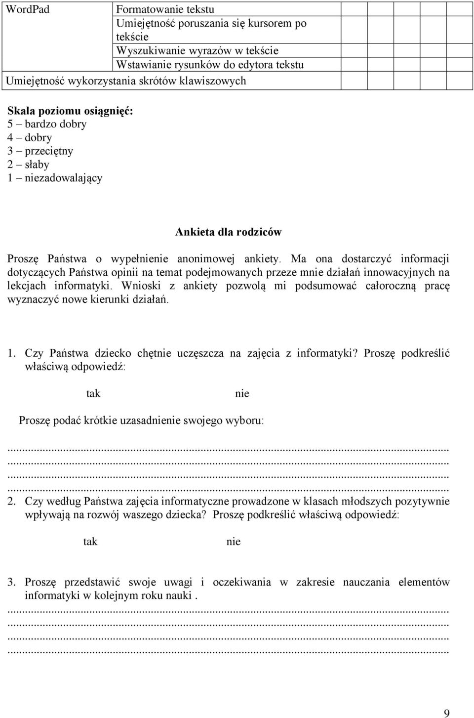 Ma ona dostarczyć informacji dotyczących Państwa opinii na temat podejmowanych przeze mnie działań innowacyjnych na lekcjach informatyki.