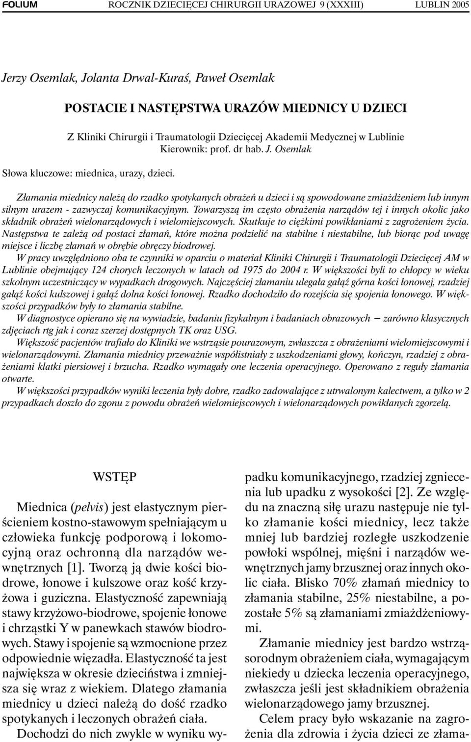 Złamania miednicy należą do rzadko spotykanych obrażeń u dzieci i są spowodowane zmiażdżeniem lub innym silnym urazem - zazwyczaj komunikacyjnym.