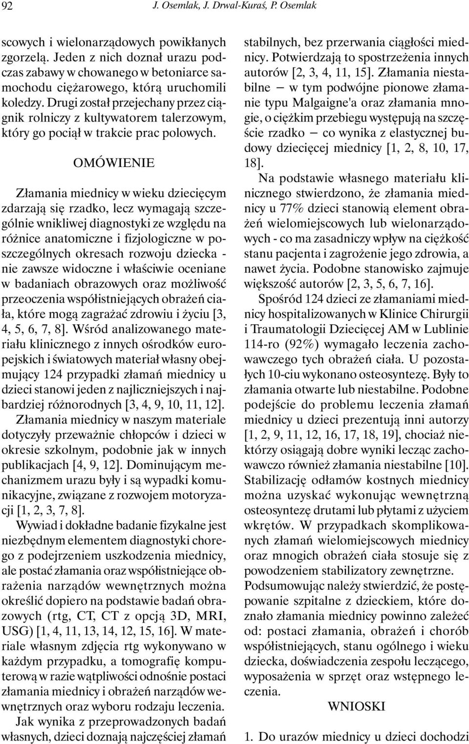 Drugi został przejechany przez ciągnik rolniczy z kultywatorem talerzowym, który go pociął w trakcie prac polowych.