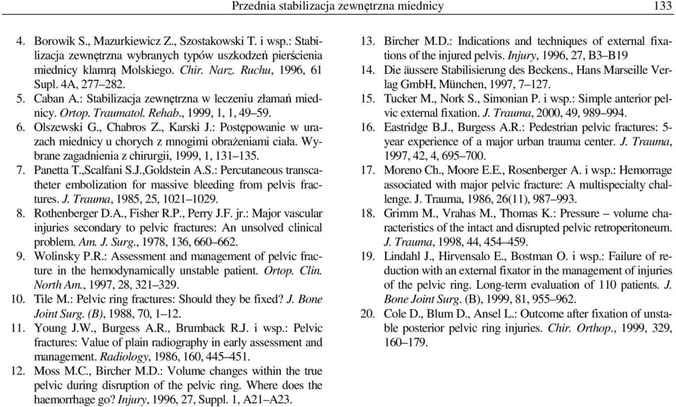 : Postępowanie w urazach miednicy u chorych z mnogimi obrażeniami ciała. Wybrane zagadnienia z chirurgii, 1999, 1, 131 135. 7. Panetta T.,Sc