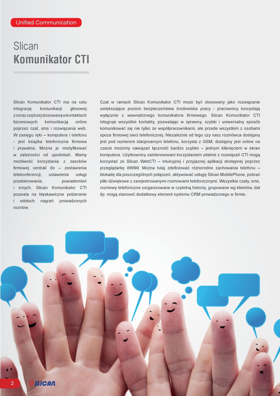 Mamy możliwość korzystania z zasobów firmowej centrali do zestawienia telekonferencji, ustawienia usługi przekierowania, powiadomień i innych.