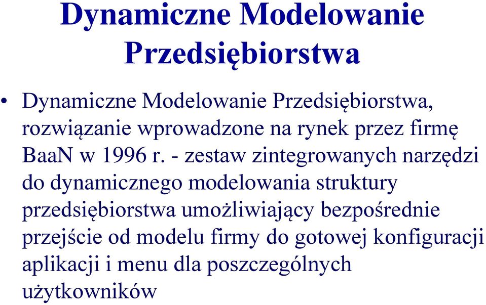 - zestaw zintegrowanych narzędzi do dynamicznego modelowania struktury przedsiębiorstwa