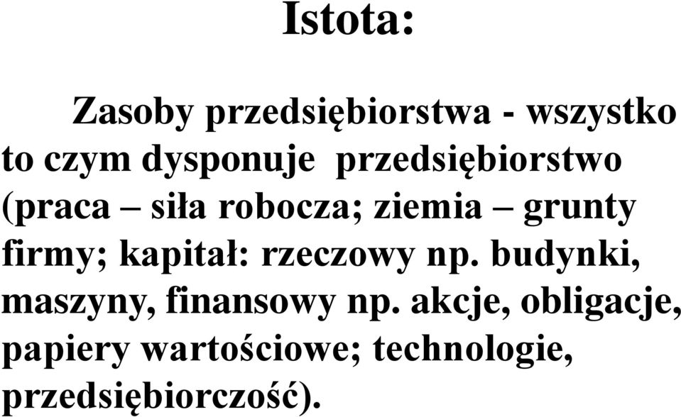 kapitał: rzeczowy np. budynki, maszyny, finansowy np.