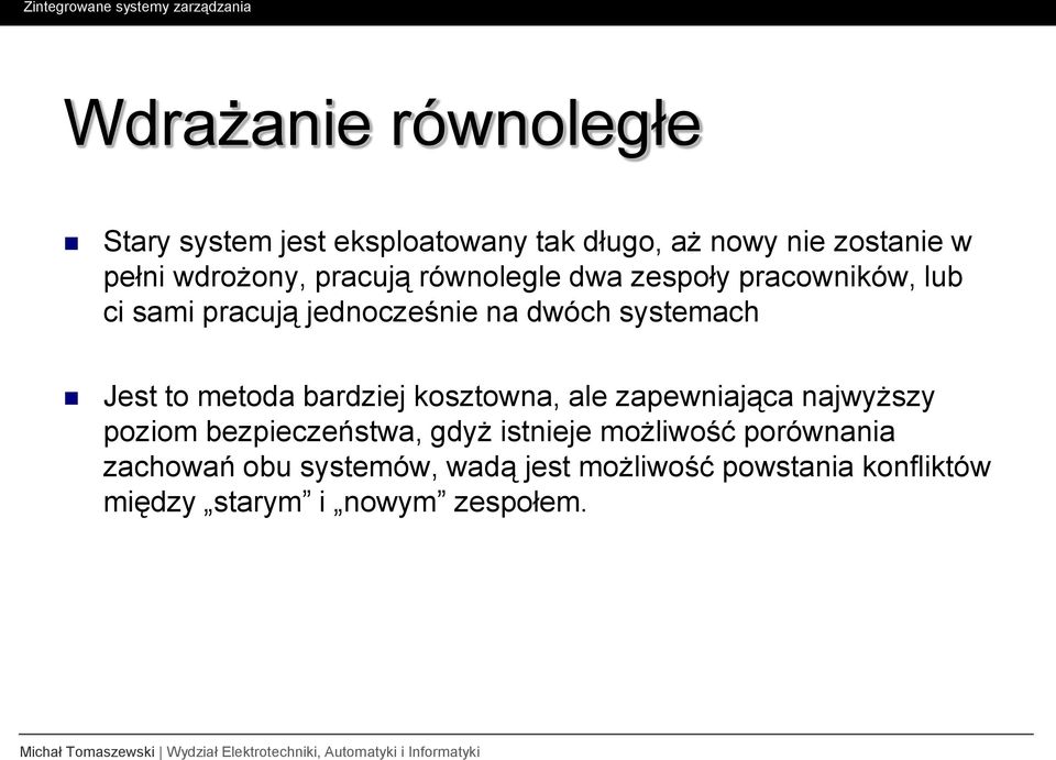 metoda bardziej kosztowna, ale zapewniająca najwyższy poziom bezpieczeństwa, gdyż istnieje możliwość