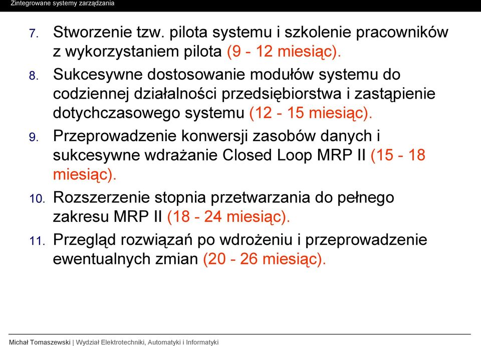 miesiąc). 9. Przeprowadzenie konwersji zasobów danych i sukcesywne wdrażanie Closed Loop MRP II (15-18 miesiąc). 10.