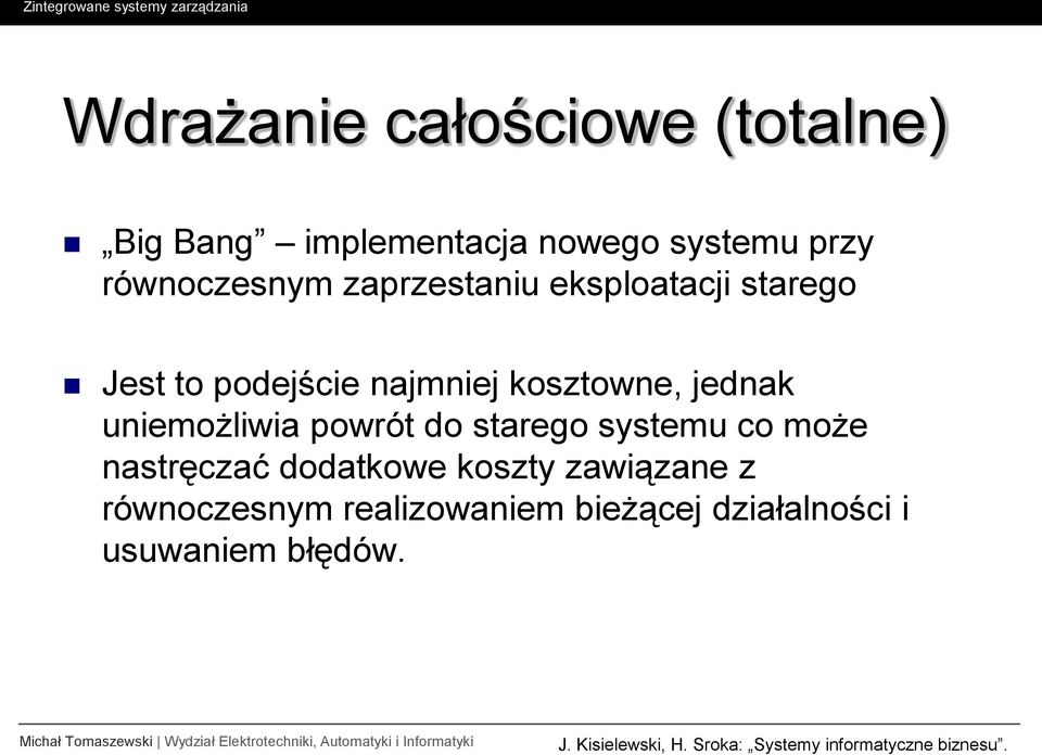 powrót do starego systemu co może nastręczać dodatkowe koszty zawiązane z równoczesnym