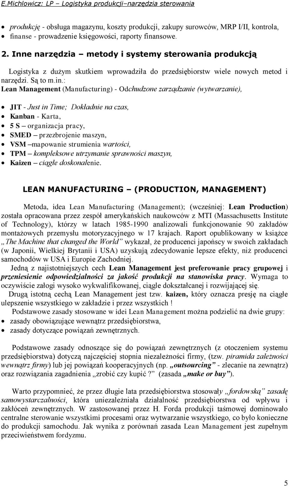 : Lean Management (Manufacturing) - Odchudzone zarządzanie (wytwarzanie), JIT - Just in Time; Dokładnie na czas, Kanban - Karta, 5 S organizacja pracy, SMED przezbrojenie maszyn, VSM mapowanie