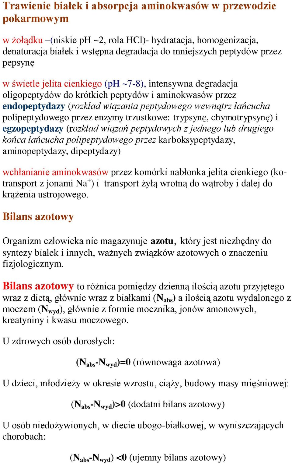 polipeptydowego przez enzymy trzustkowe: trypsynę, chymotrypsynę) i egzopeptydazy (rozkład wiązań peptydowych z jednego lub drugiego końca łańcucha polipeptydowego przez karboksypeptydazy,