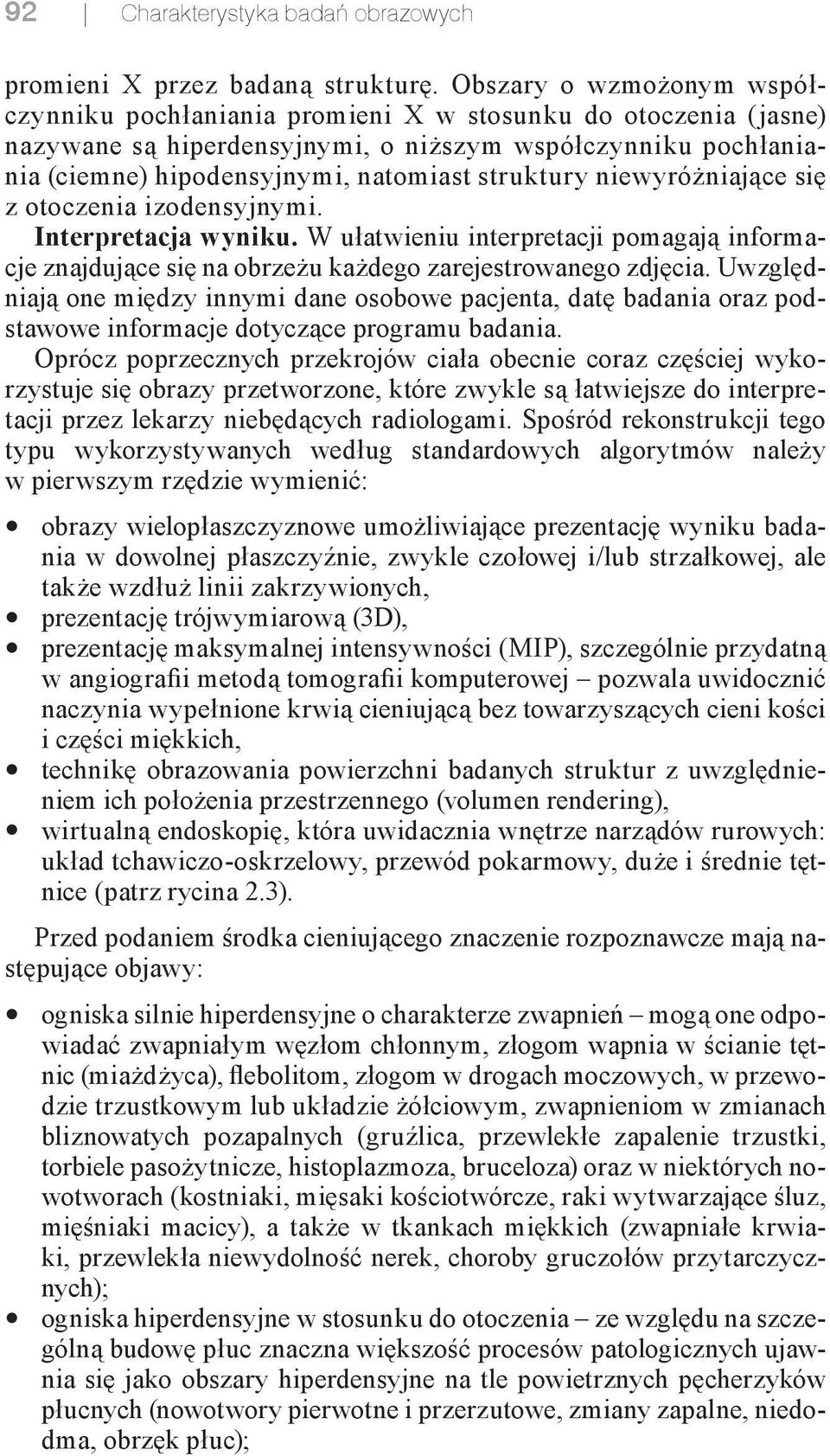 struktury niewyróżniające się z otoczenia izodensyjnymi. Interpretacja wyniku. W ułatwieniu interpretacji pomagają informacje znajdujące się na obrzeżu każdego zarejestrowanego zdjęcia.