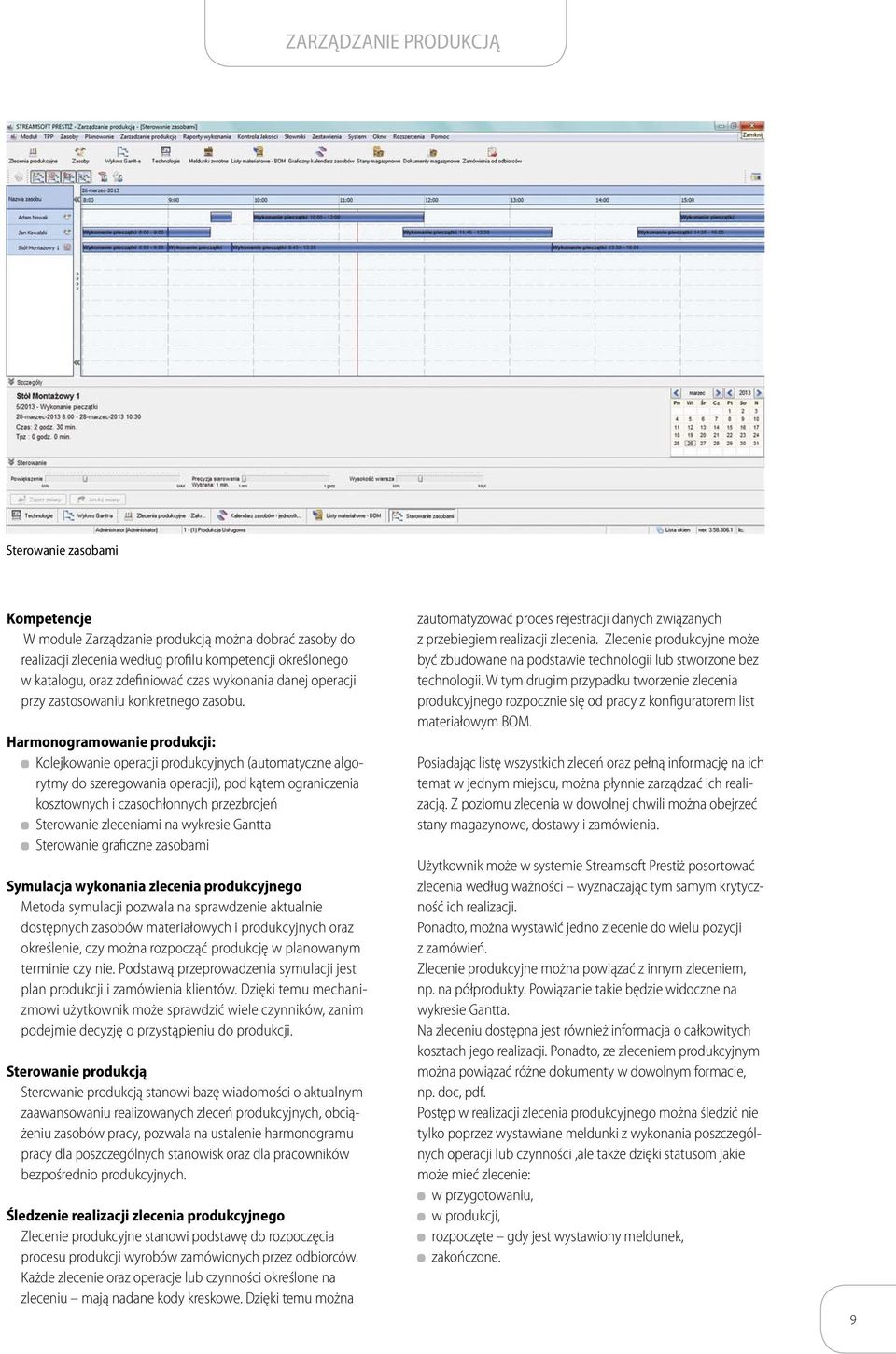 Harmonogramowanie produkcji: Kolejkowanie operacji produkcyjnych (automatyczne algorytmy do szeregowania operacji), pod kątem ograniczenia kosztownych i czasochłonnych przezbrojeń Sterowanie