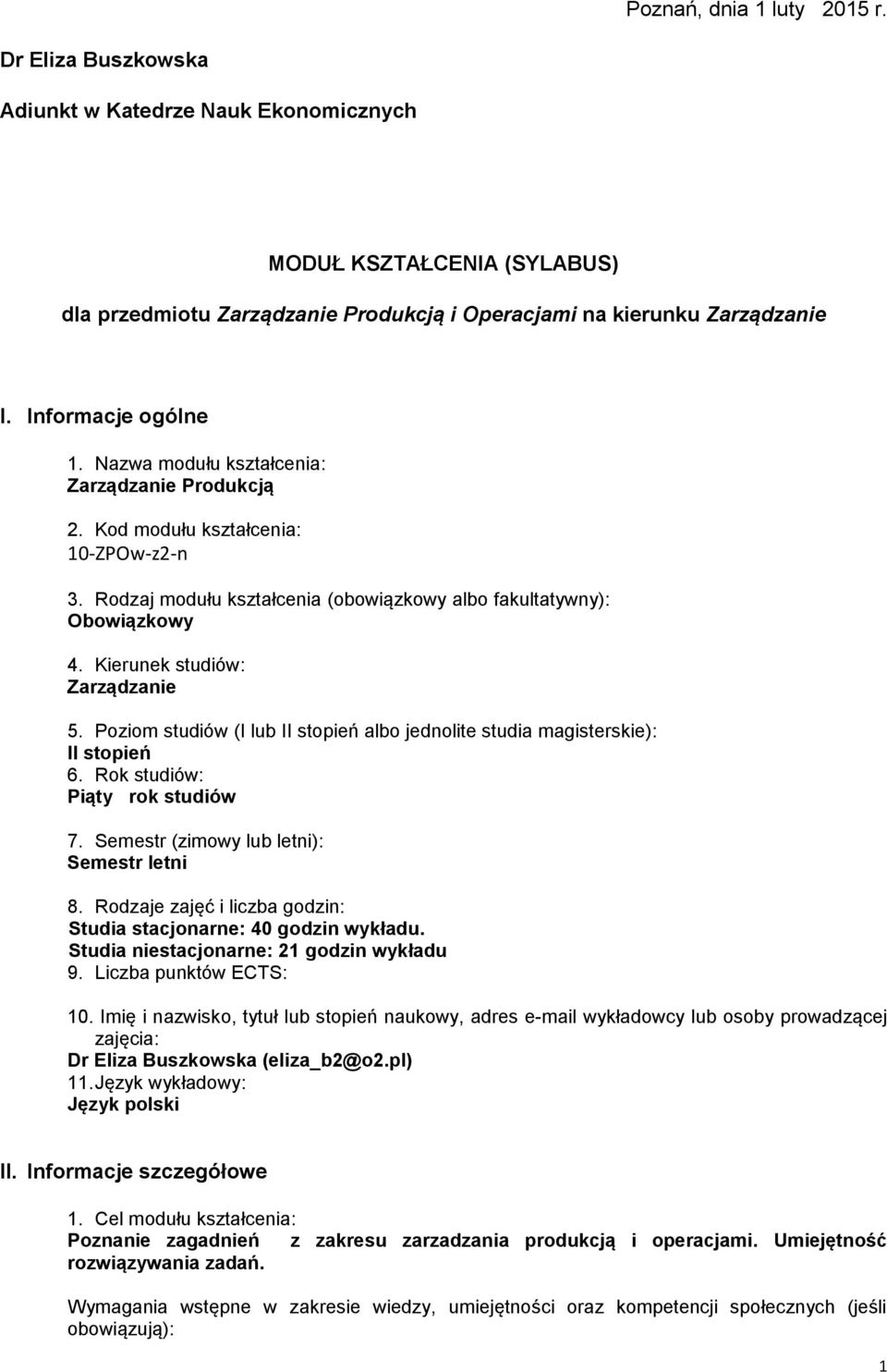 Poziom studiów (I lub II stopień albo jednolite studia magisterskie): II stopień 6. Rok studiów: Piąty rok studiów 7. Semestr (zimowy lub letni): Semestr letni 8.