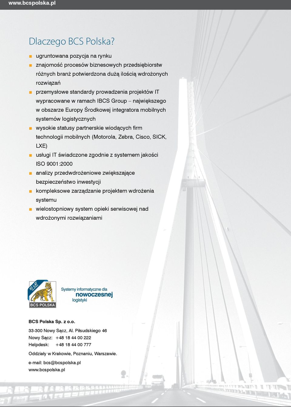 ramach IBCS Group największego w obszarze Europy Środkowej integratora mobilnych systemów logistycznych wysokie statusy partnerskie wiodących firm technologii mobilnych (Motorola, Zebra, Cisco, SICK,