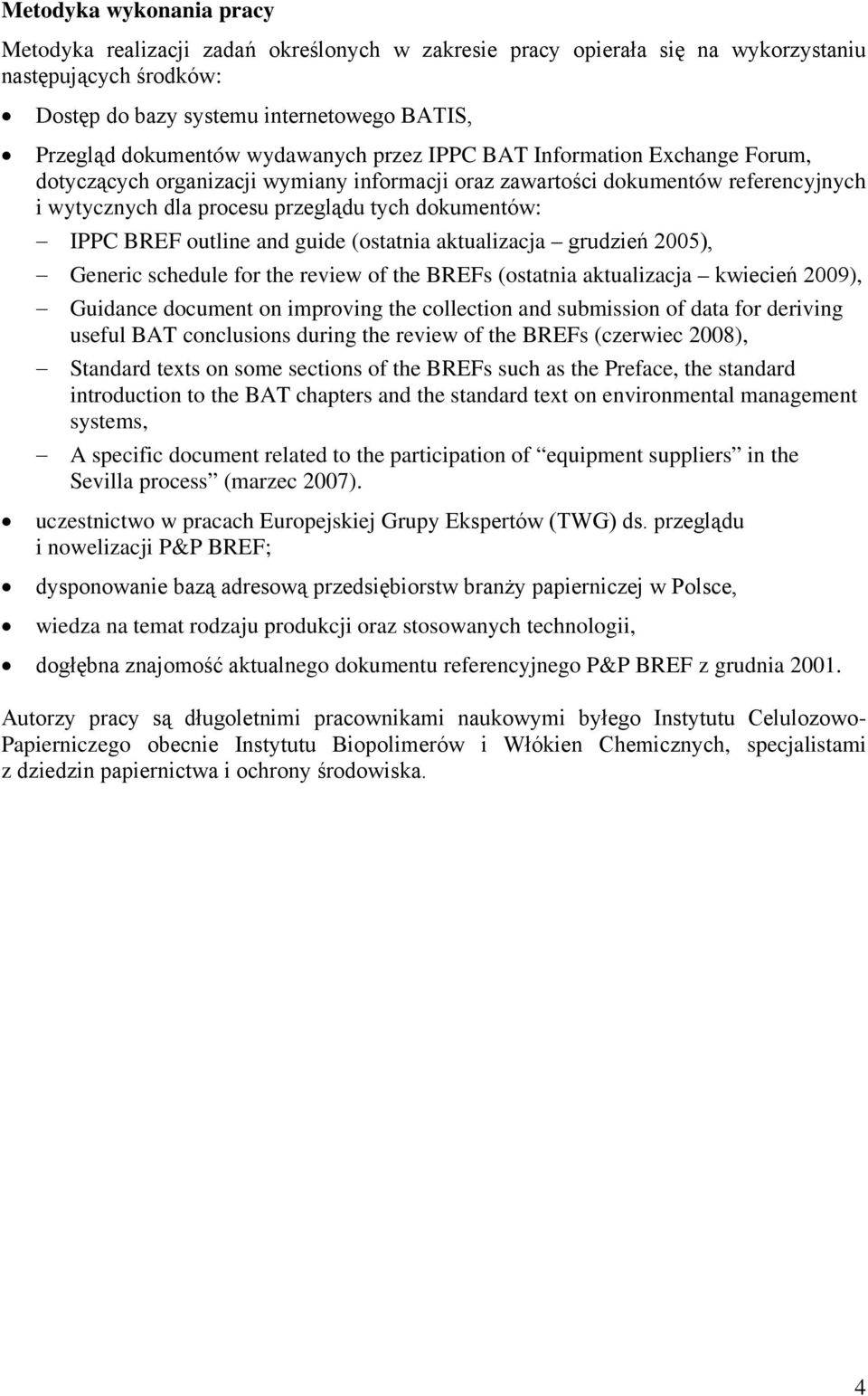 BREF outline and guide (ostatnia aktualizacja grudzień 2005), Generic schedule for the review of the BREFs (ostatnia aktualizacja kwiecień 2009), Guidance document on improving the collection and