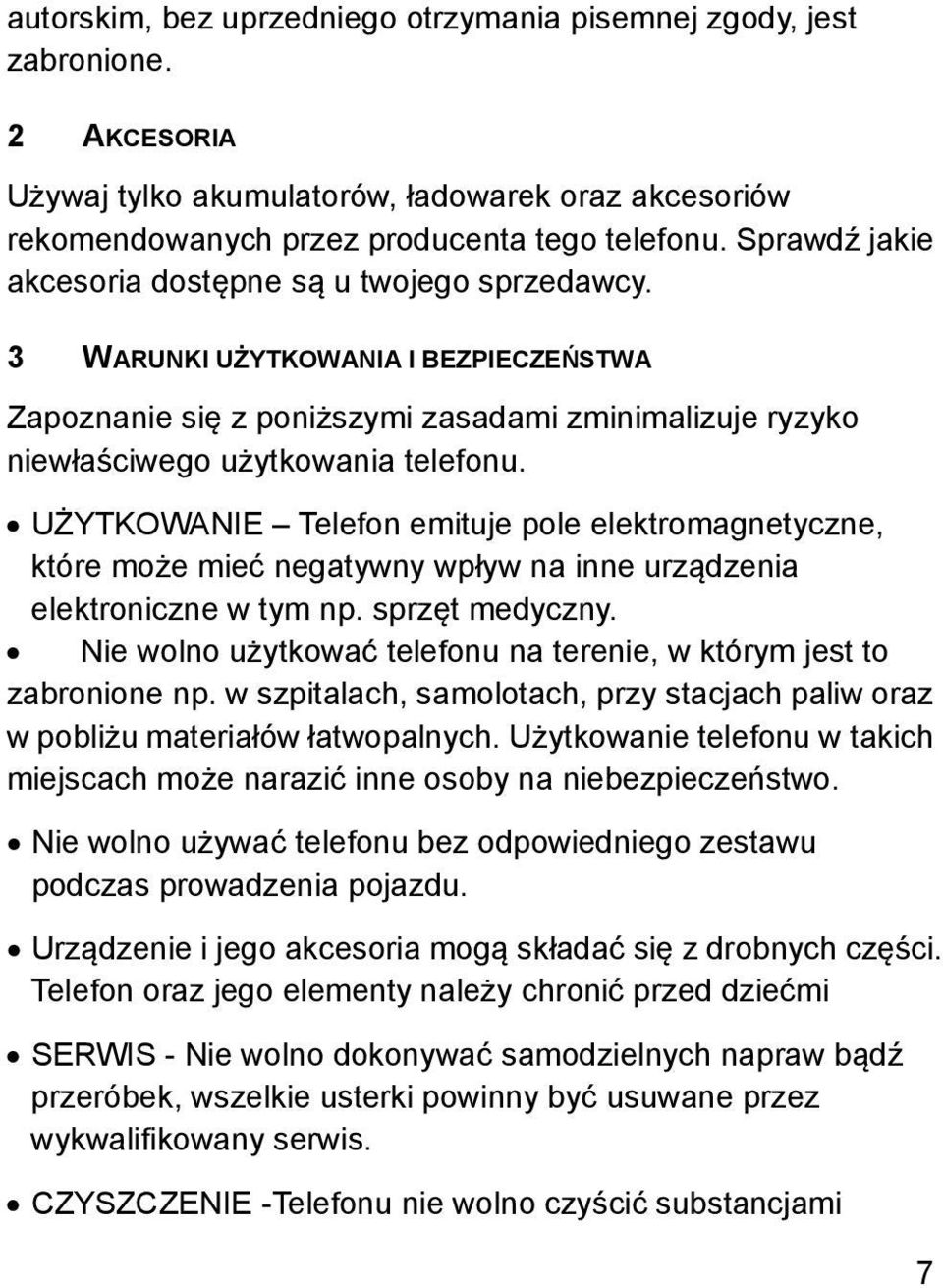 UŻYTKOWANIE Telefon emituje pole elektromagnetyczne, które może mieć negatywny wpływ na inne urządzenia elektroniczne w tym np. sprzęt medyczny.