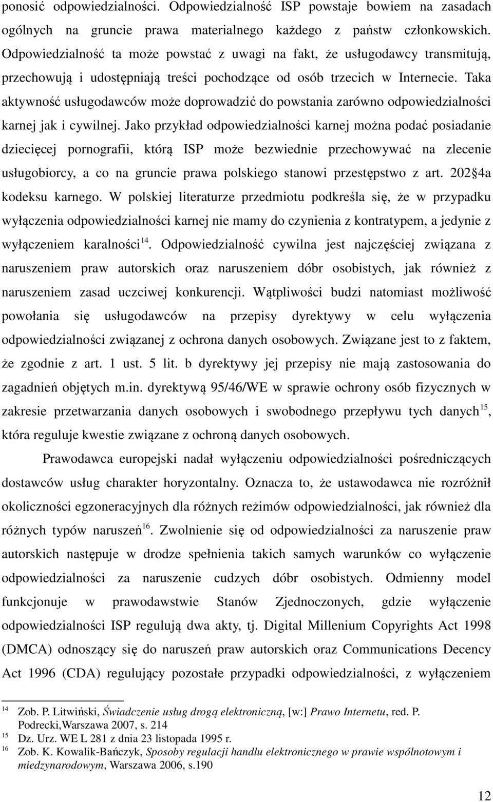 Taka aktywność usługodawców może doprowadzić do powstania zarówno odpowiedzialności karnej jak i cywilnej.