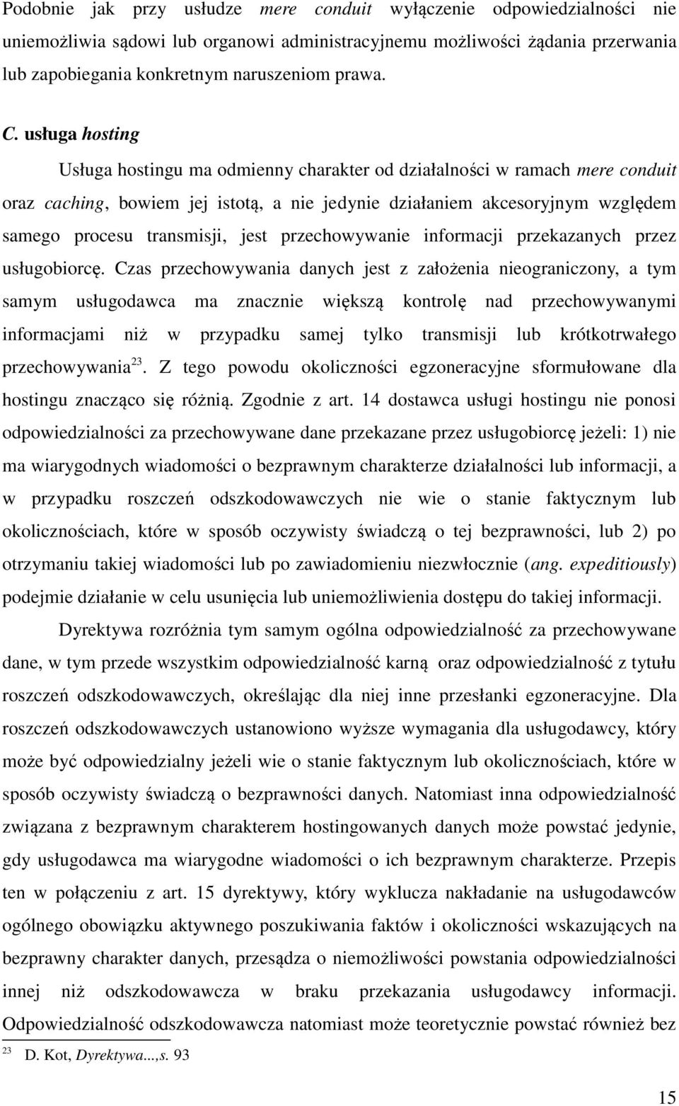 transmisji, jest przechowywanie informacji przekazanych przez usługobiorcę.