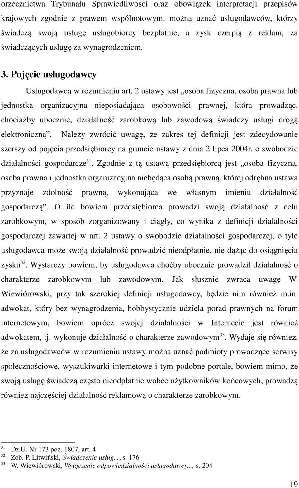 2 ustawy jest osoba fizyczna, osoba prawna lub jednostka organizacyjna nieposiadająca osobowości prawnej, która prowadząc, chociażby ubocznie, działalność zarobkową lub zawodową świadczy usługi drogą