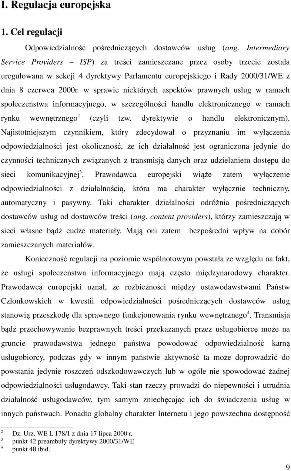 w sprawie niektórych aspektów prawnych usług w ramach społeczeństwa informacyjnego, w szczególności handlu elektronicznego w ramach rynku wewnętrznego 2 (czyli tzw.