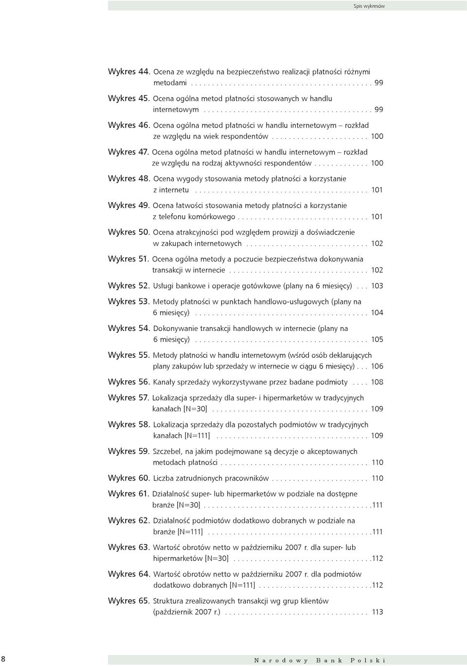 Ocena ogólna metod płatności w handlu internetowym rozkład ze względu na wiek respondentów....................... 100 Wykres 47.