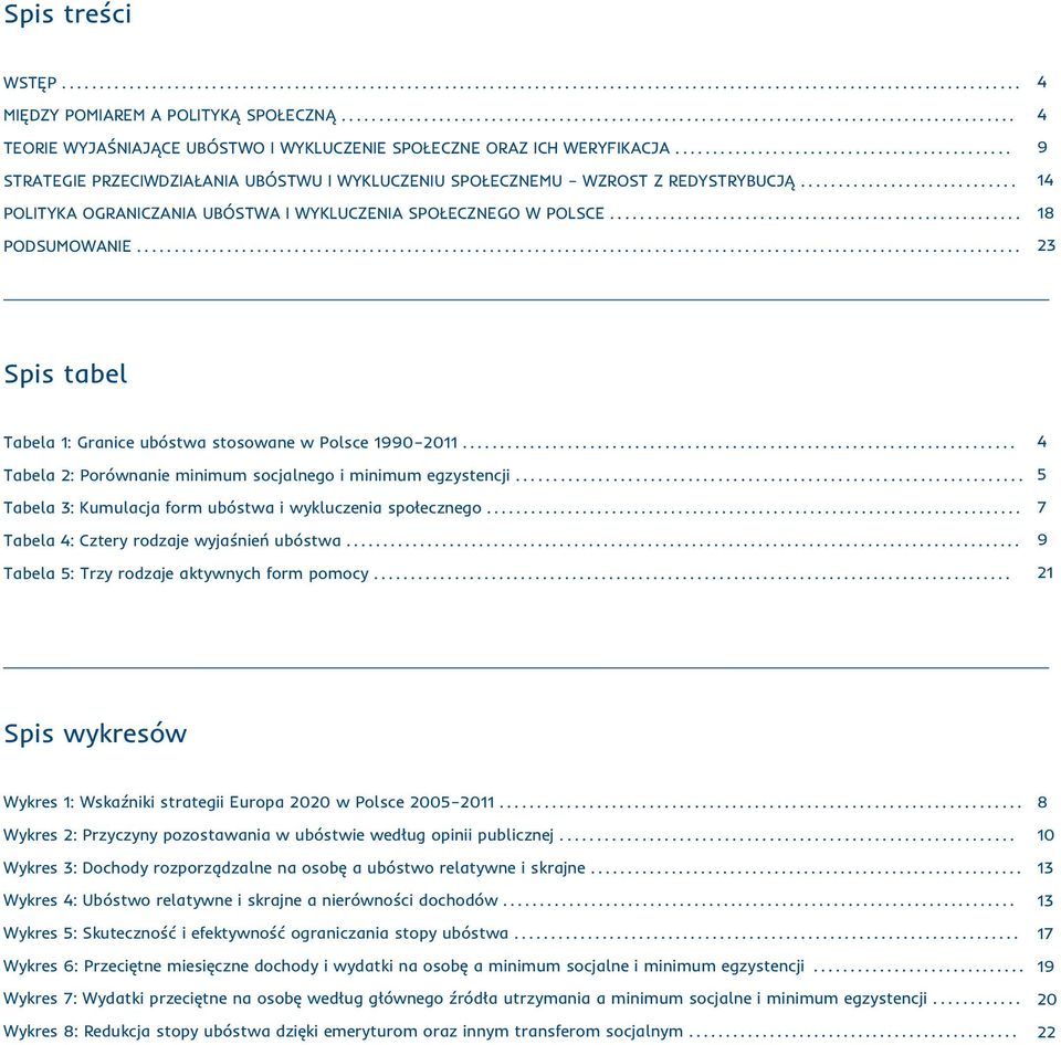 ...................................................... PODSUMOWANIE... 4 4 9 14 18 23 Spis tabel Tabela 1: Granice ubóstwa stosowane w Polsce 1990 2011.