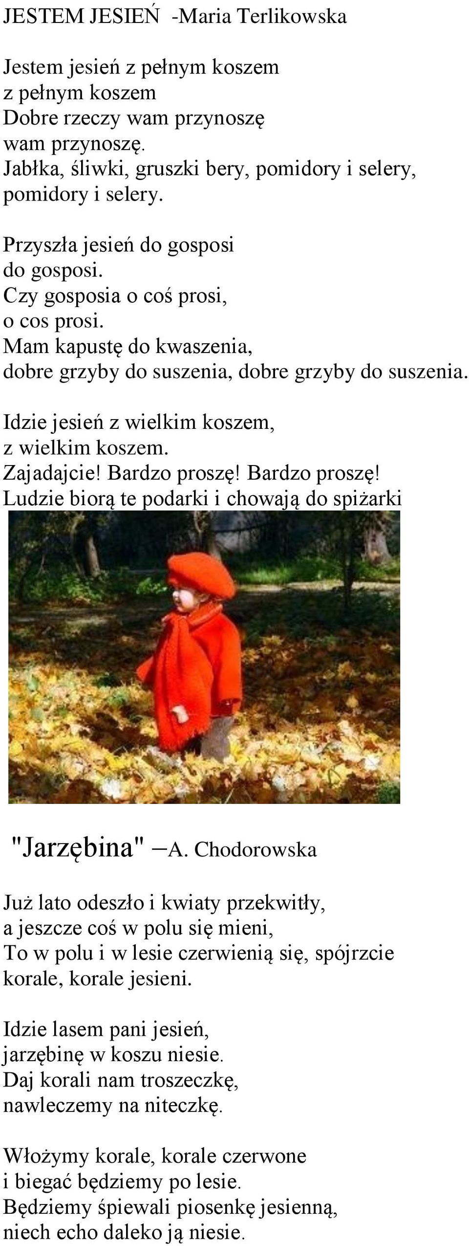 Idzie jesień z wielkim koszem, z wielkim koszem. Zajadajcie! Bardzo proszę! Bardzo proszę! Ludzie biorą te podarki i chowają do spiżarki "Jarzębina" A.