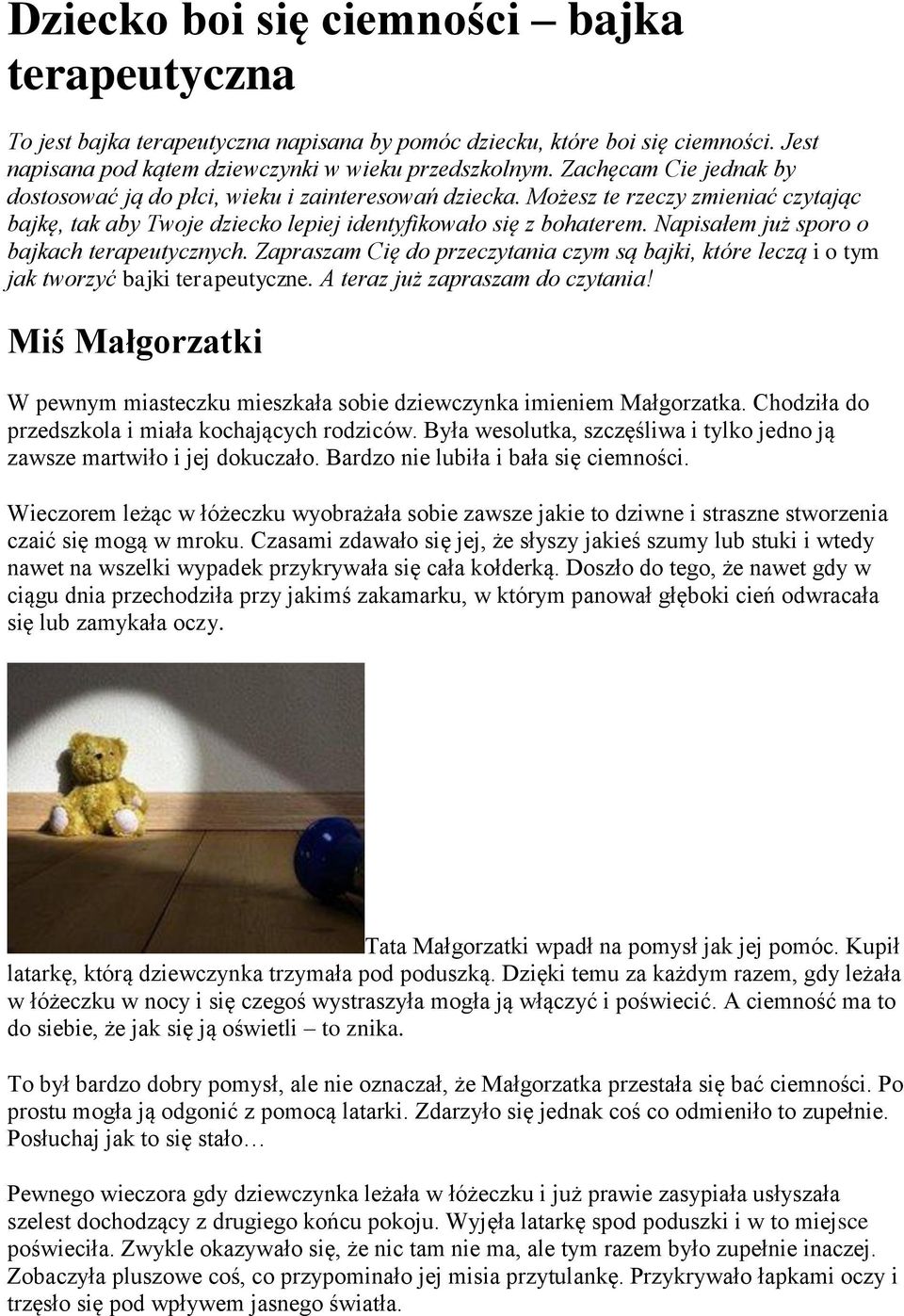 Napisałem już sporo o bajkach terapeutycznych. Zapraszam Cię do przeczytania czym są bajki, które leczą i o tym jak tworzyć bajki terapeutyczne. A teraz już zapraszam do czytania!