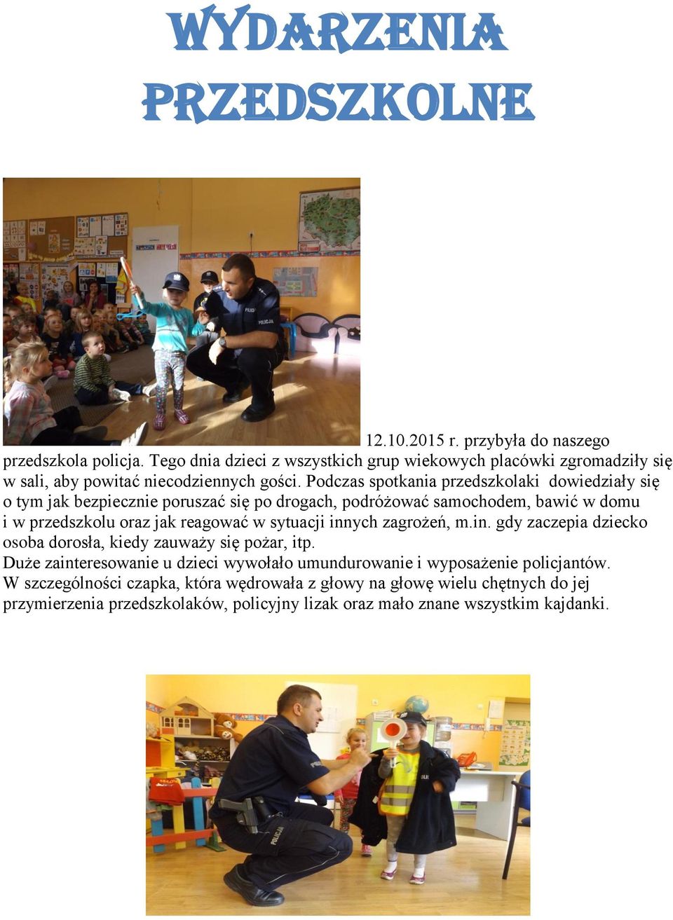 Podczas spotkania przedszkolaki dowiedziały się o tym jak bezpiecznie poruszać się po drogach, podróżować samochodem, bawić w domu i w przedszkolu oraz jak reagować w