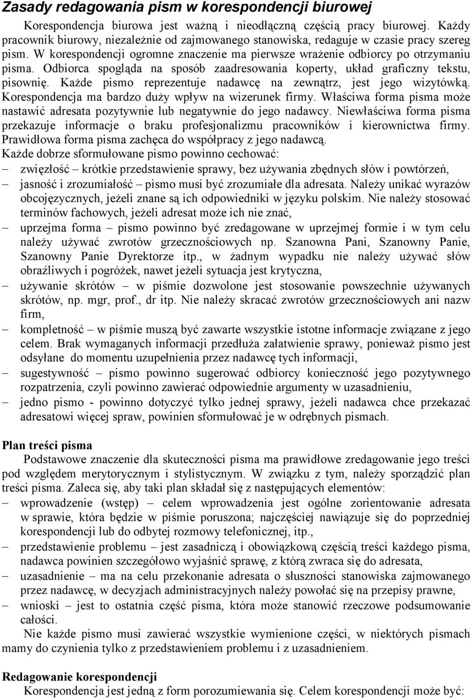 Odbiorca spogląda na sposób zaadresowania koperty, układ graficzny tekstu, pisownię. KaŜde pismo reprezentuje nadawcę na zewnątrz, jest jego wizytówką.