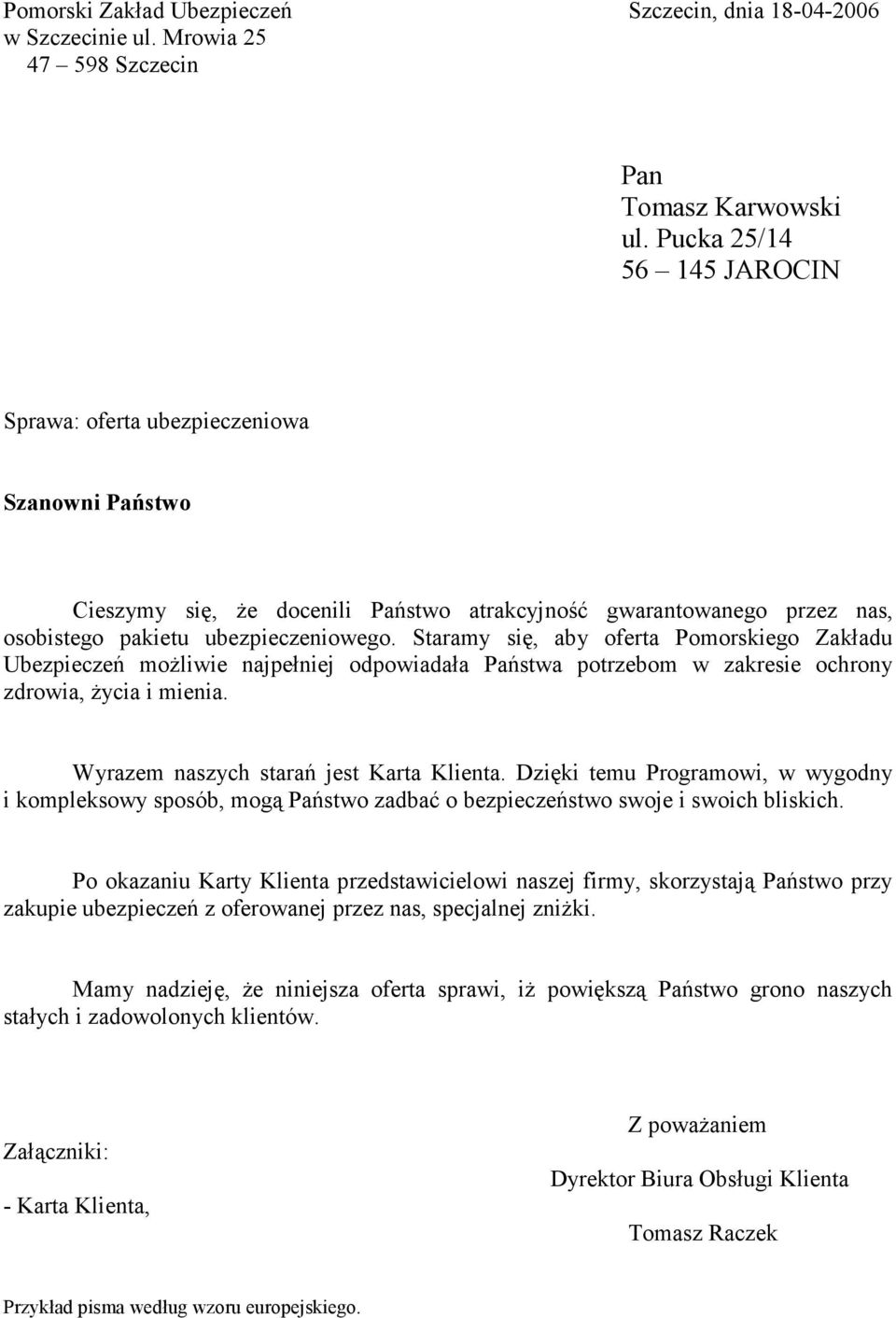 Staramy się, aby oferta Pomorskiego Zakładu Ubezpieczeń moŝliwie najpełniej odpowiadała Państwa potrzebom w zakresie ochrony zdrowia, Ŝycia i mienia. Wyrazem naszych starań jest Karta Klienta.