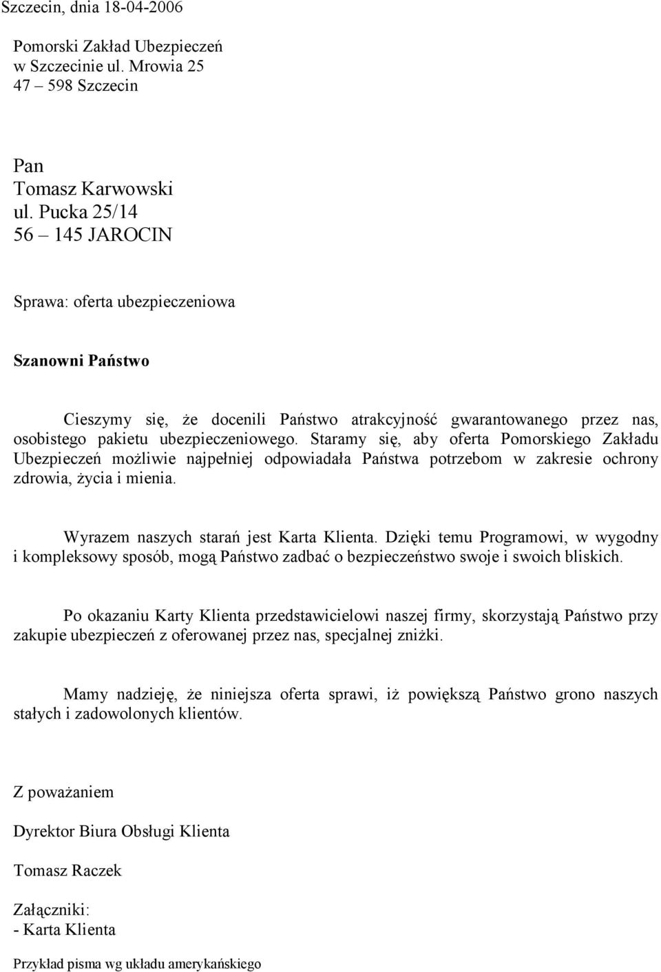 Staramy się, aby oferta Pomorskiego Zakładu Ubezpieczeń moŝliwie najpełniej odpowiadała Państwa potrzebom w zakresie ochrony zdrowia, Ŝycia i mienia. Wyrazem naszych starań jest Karta Klienta.