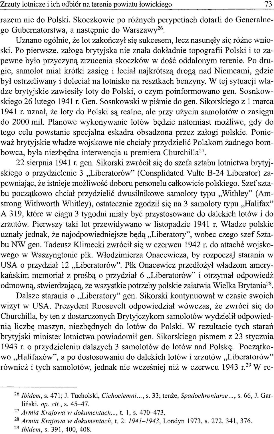 Po pierwsze, załoga brytyjska nie znała dokładnie topografii Polski i to zapewne było przyczyną zrzucenia skoczków w dość oddalonym terenie.
