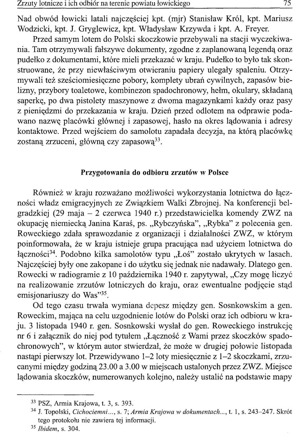 Tam otrzymywali fałszywe dokumenty, zgodne z zaplanowaną legendą oraz pudełko z dokumentami, które mieli przekazać w kraju.