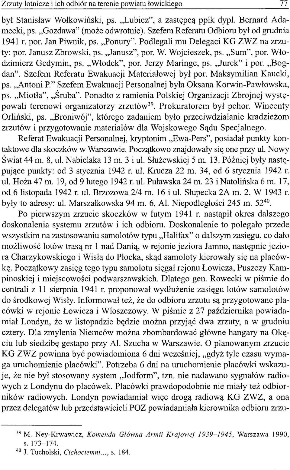 Włodzimierz Gedymin, ps. Włodek", por. Jerzy Maringe, ps. Jurek" i por. Bogdan". Szefem Referatu Ewakuacji Materiałowej był por. Maksymilian Kaucki, ps. Antoni P.