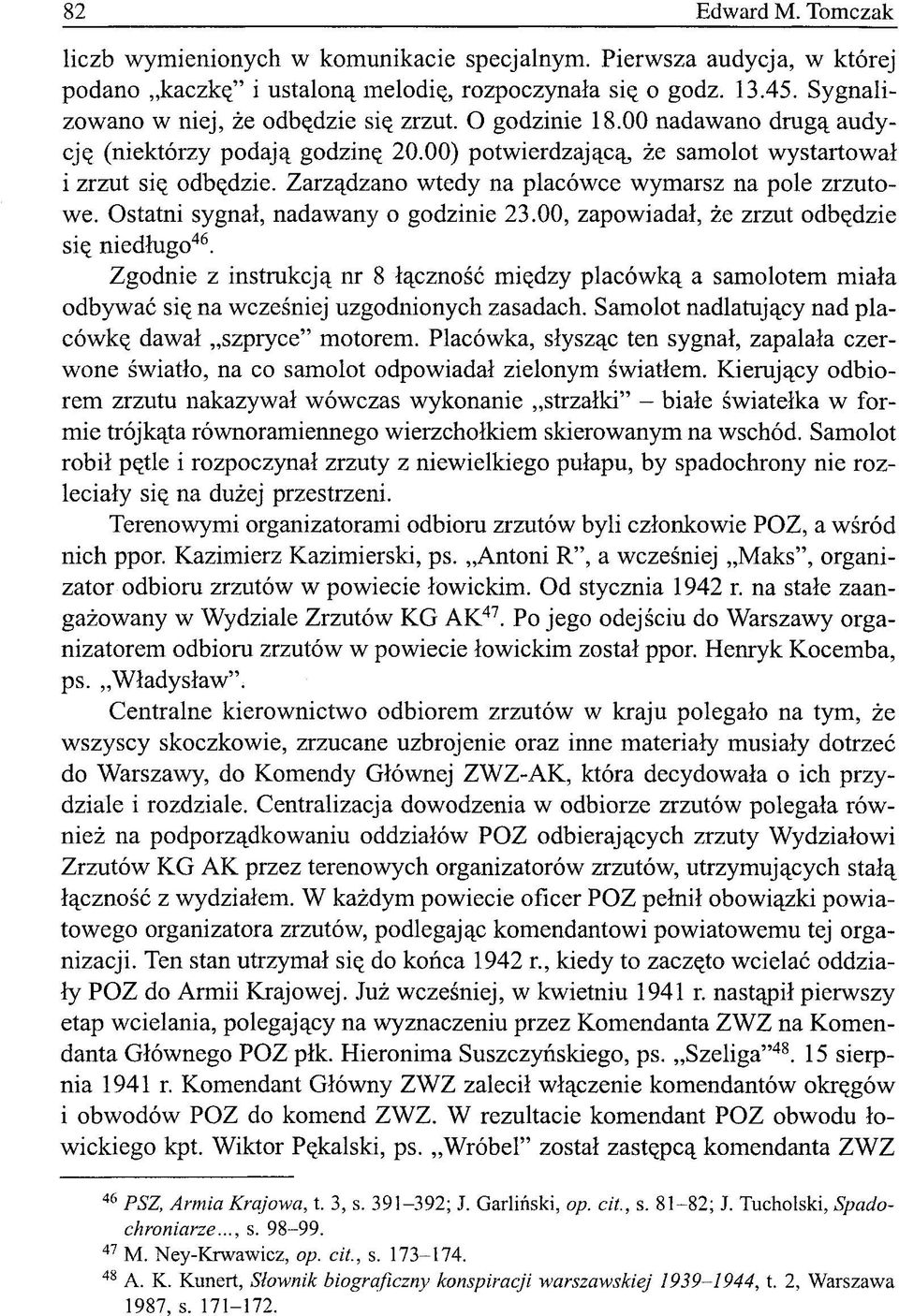 Zarządzano wtedy na placówce wymarsz na pole zrzutowe. Ostatni sygnał, nadawany o godzinie 23.00, zapowiadał, że zrzut odbędzie się niedługo 46.