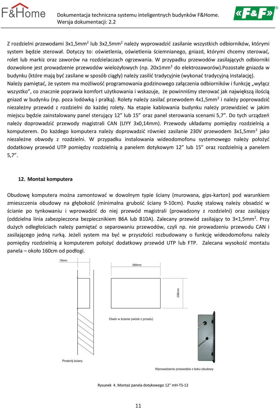 W przypadku przewodów zasilających odbiorniki dozwolone jest prowadzenie przewodów wielożyłowych (np. 20x1mm 2 do elektrozaworów).