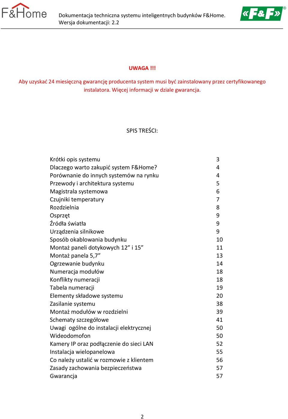 4 Porównanie do innych systemów na rynku 4 Przewody i architektura systemu 5 Magistrala systemowa 6 Czujniki temperatury 7 Rozdzielnia 8 Osprzęt 9 Źródła światła 9 Urządzenia silnikowe 9 Sposób