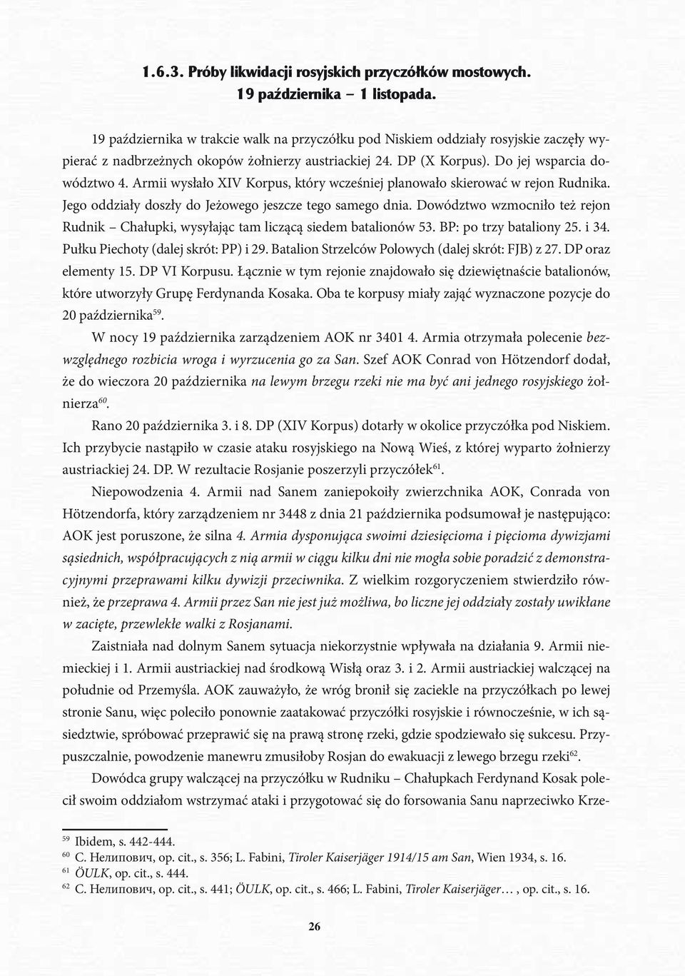 Armii wysłało XIV Korpus, który wcześniej planowało skierować w rejon Rudnika. Jego oddziały doszły do Jeżowego jeszcze tego samego dnia.
