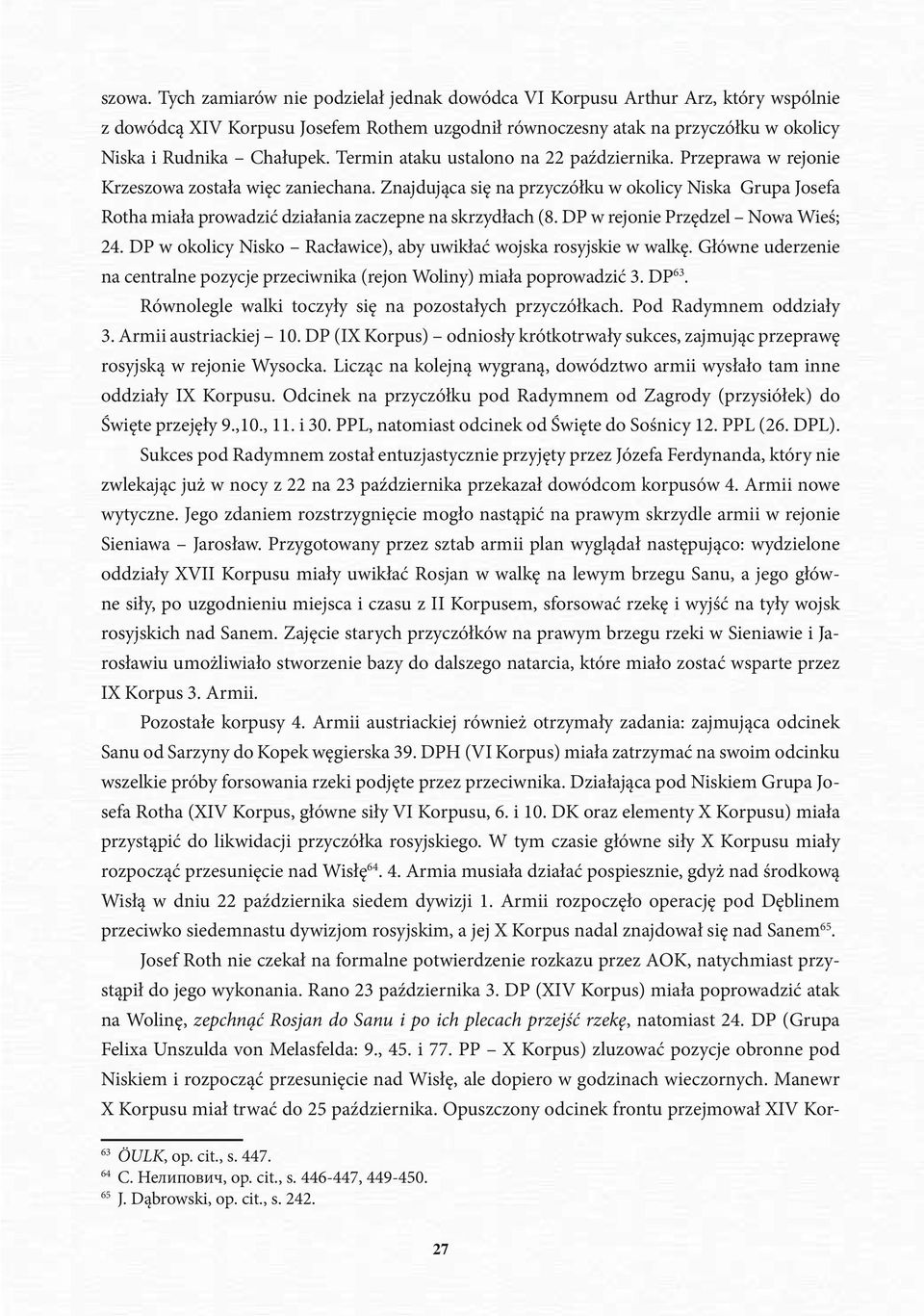 Znajdująca się na przyczółku w okolicy Niska Grupa Josefa Rotha miała prowadzić działania zaczepne na skrzydłach (8. DP w rejonie Przędzel Nowa Wieś; 24.