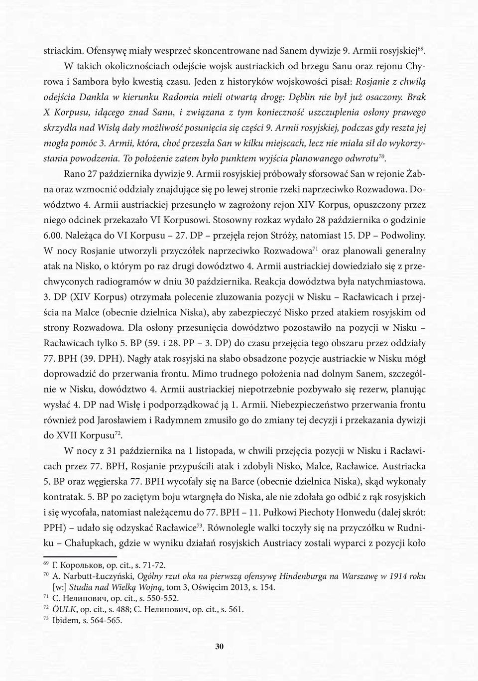 Jeden z historyków wojskowości pisał: Rosjanie z chwilą odejścia Dankla w kierunku Radomia mieli otwartą drogę: Dęblin nie był już osaczony.