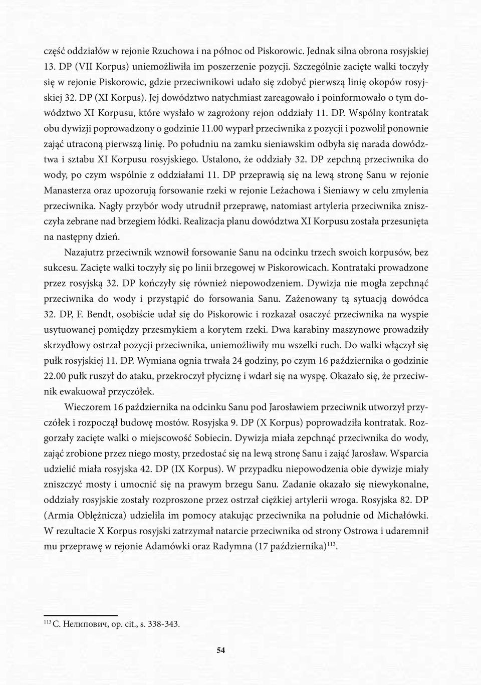 Jej dowództwo natychmiast zareagowało i poinformowało o tym dowództwo XI Korpusu, które wysłało w zagrożony rejon oddziały 11. DP. Wspólny kontratak obu dywizji poprowadzony o godzinie 11.