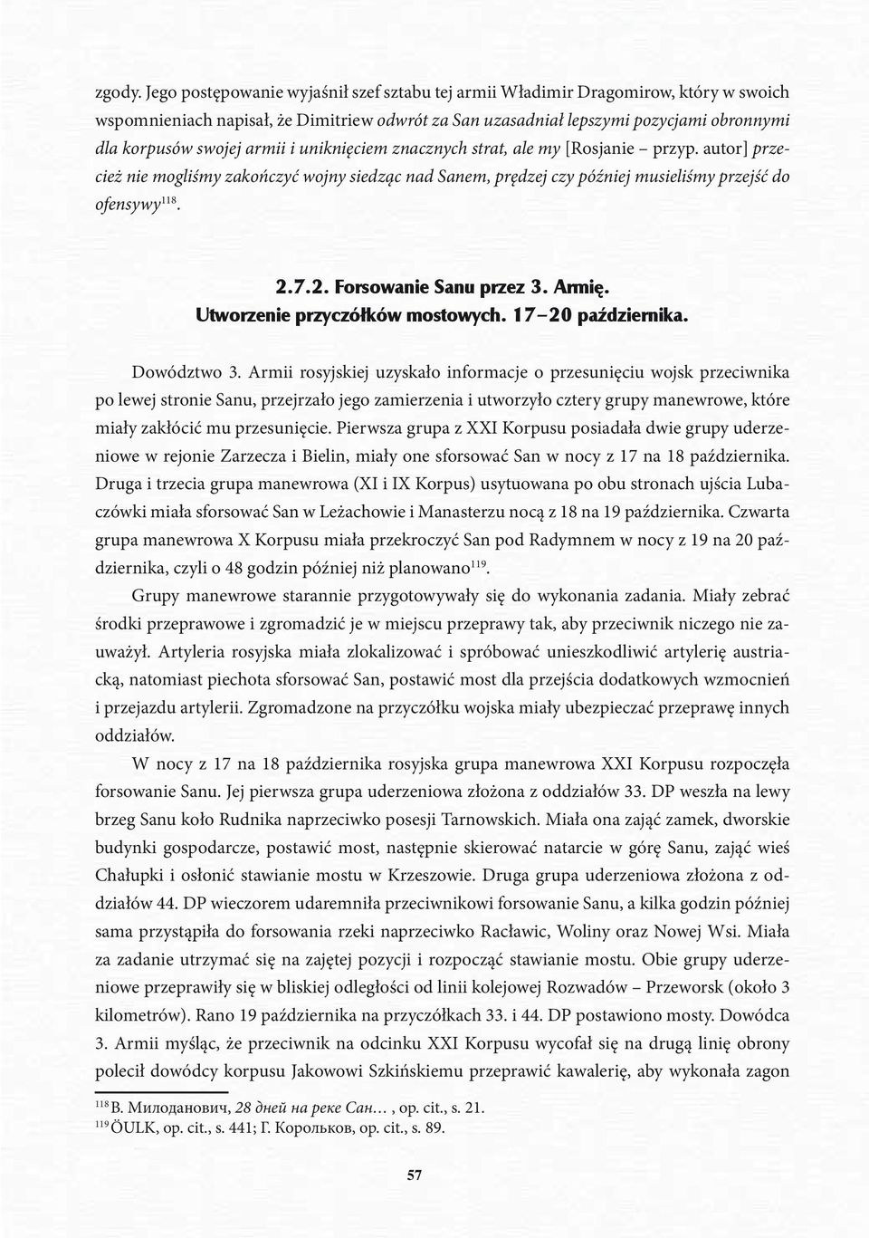 armii i uniknięciem znacznych strat, ale my [Rosjanie przyp. autor] przecież nie mogliśmy zakończyć wojny siedząc nad Sanem, prędzej czy później musieliśmy przejść do ofensywy 118. 2.