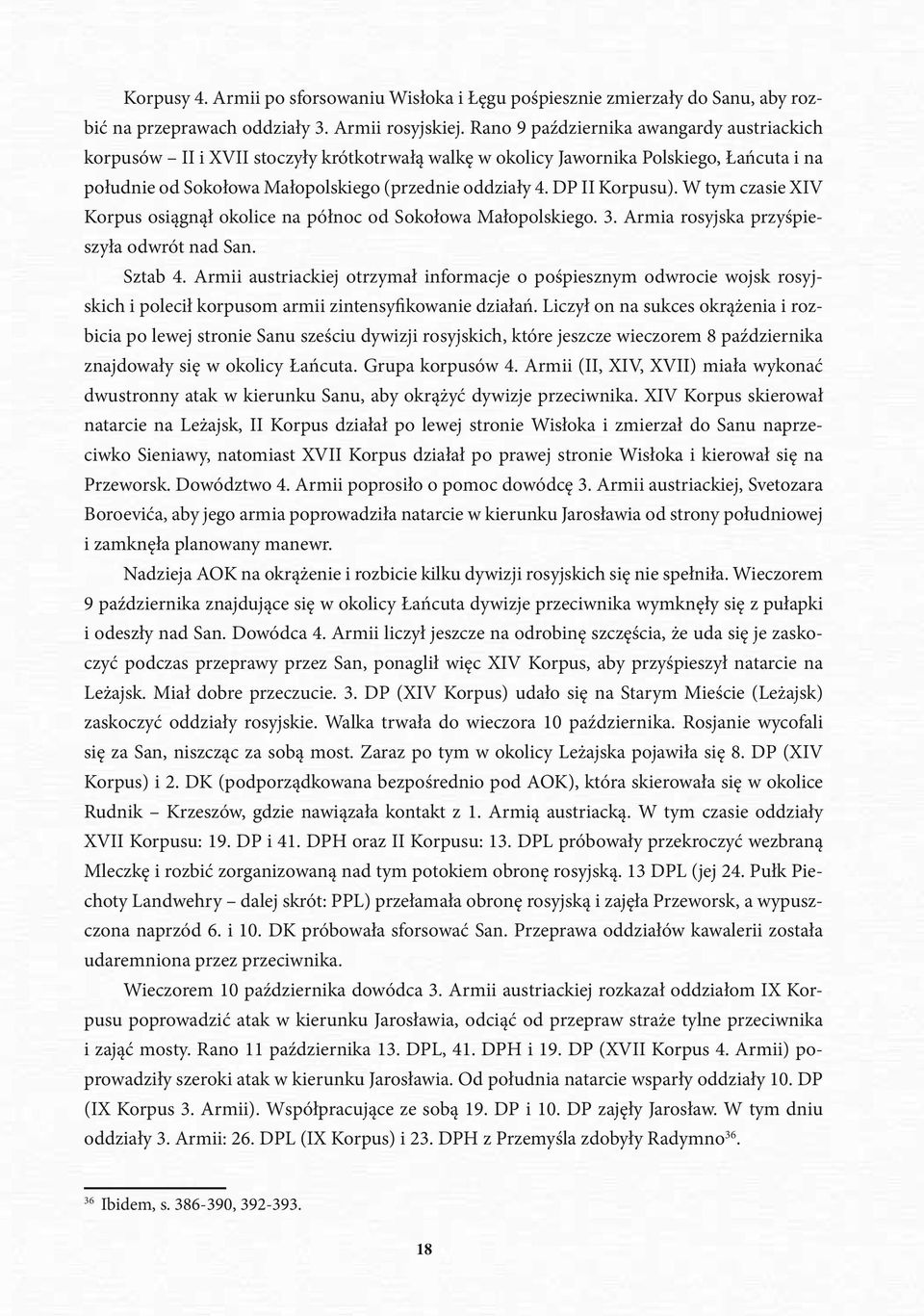DP II Korpusu). W tym czasie XIV Korpus osiągnął okolice na północ od Sokołowa Małopolskiego. 3. Armia rosyjska przyśpieszyła odwrót nad San. Sztab 4.