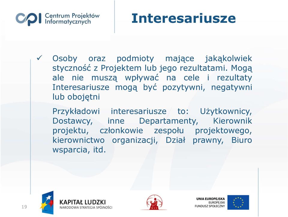 obojętni Przykładowi interesariusze to: Użytkownicy, Dostawcy, inne Departamenty, Kierownik