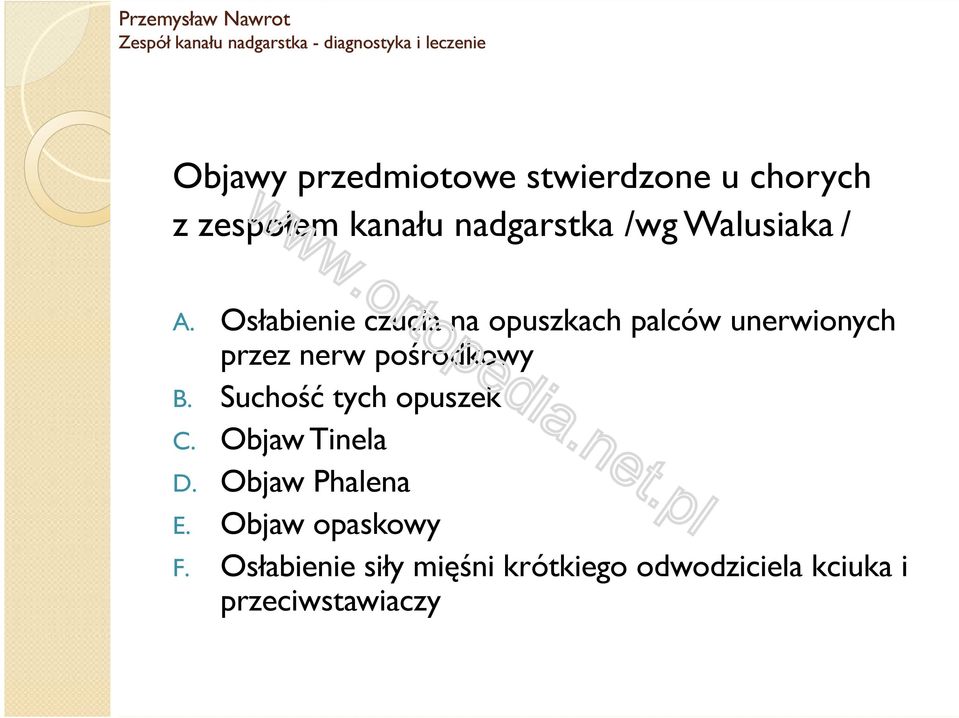 Osłabienie czucia na opuszkach palców unerwionych przez nerw pośrodkowy B.